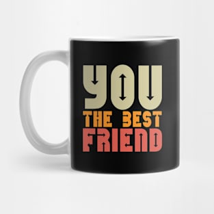 You the best friend Mug